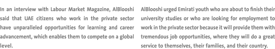 In an interview with Labour Market Magazine, AlBlooshi said that UAE citizens who work in the private sector have unp...