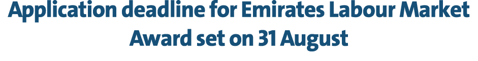 Application deadline for Emirates Labour Market Award set on 31 August 