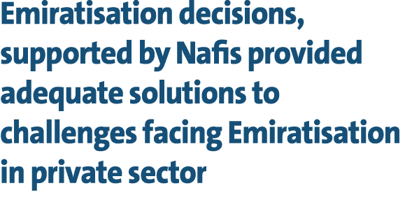 Emiratisation decisions, supported by Nafis provided adequate solutions to challenges facing Emiratisation in private...