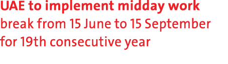 UAE to implement midday work break from 15 June to 15 September for 19th consecutive year 