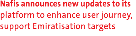 Nafis announces new updates to its platform to enhance user journey, support Emiratisation targets 