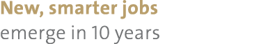 New, smarter jobs emerge in 10 years