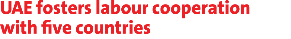 UAE fosters labour cooperation with five countries 