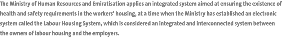 The Ministry of Human Resources and Emiratisation applies an integrated system aimed at ensuring the existence of hea   