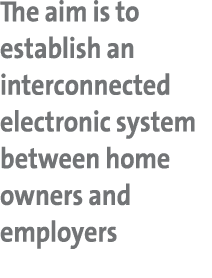 The aim is to establish an interconnected electronic system between home owners and employers