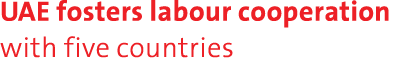 UAE fosters labour cooperation with five countries 