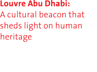 Louvre Abu Dhabi: A cultural beacon that sheds light on human heritage