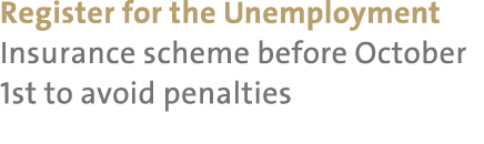 Register for the Unemployment Insurance scheme before October 1st to avoid penalties 