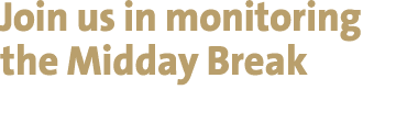 Join us in monitoring the Midday Break