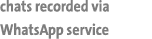 chats recorded via WhatsApp service