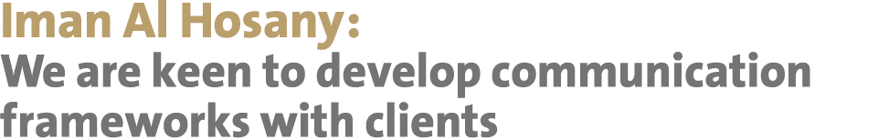 Iman Al Hosany: We are keen to develop communication frameworks with clients 