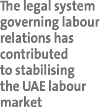 The legal system governing labour relations has contributed to stabilising the UAE labour market