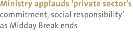 Ministry applauds ‘private sector’s commitment, social responsibility’ as Midday Break ends 
