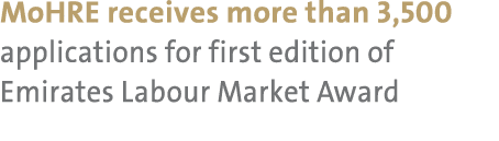 MoHRE receives more than 3,500 applications for first edition of Emirates Labour Market Award
