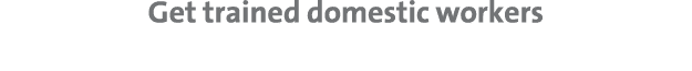 Get trained domestic workers