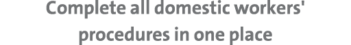 Complete all domestic workers' procedures in one place