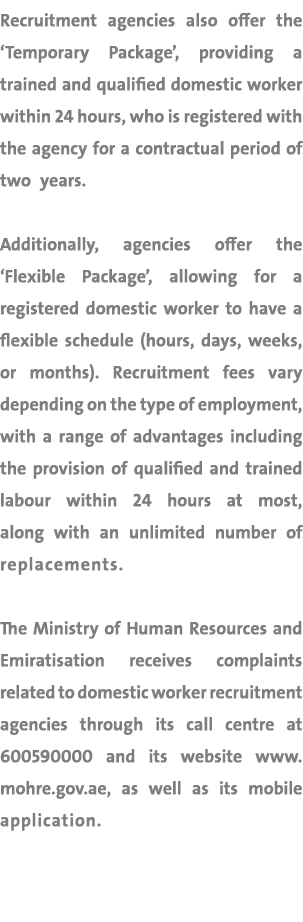 Recruitment agencies also offer the ‘Temporary Package’, providing a trained and qualified domestic worker within 24 ...