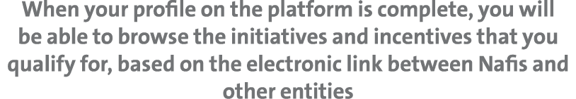 When your profile on the platform is complete, you will be able to browse the initiatives and incentives that you qua...