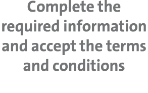 Complete the required information and accept the terms and conditions
