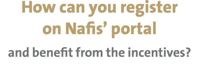 How can you register on Nafis’ portal and benefit from the incentives?