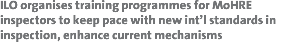 ILO organises training programmes for MoHRE inspectors to keep pace with new int’l standards in inspection, enhance c...