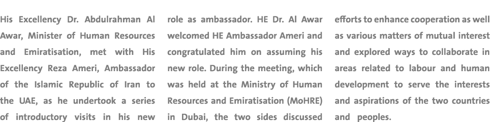 His Excellency Dr. Abdulrahman Al Awar, Minister of Human Resources and Emiratisation, met with His Excellency Reza A...