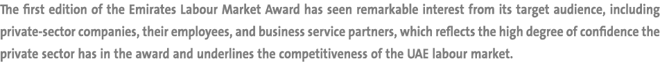 The first edition of the Emirates Labour Market Award has seen remarkable interest from its target audience, includin...