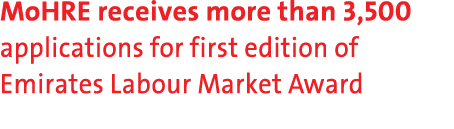 MoHRE receives more than 3,500 applications for first edition of Emirates Labour Market Award