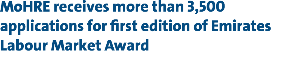 MoHRE receives more than 3,500 applications for first edition of Emirates Labour Market Award 