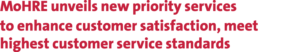 MoHRE unveils new priority services to enhance customer satisfaction, meet highest customer service standards 