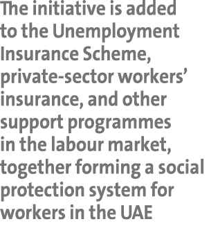 The initiative is added to the Unemployment Insurance Scheme, private sector workers’ insurance, and other support pr...