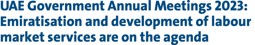 UAE Government Annual Meetings 2023: Emiratisation and development of labour market services are on the agenda