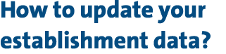 How to update your establishment data?