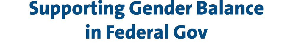 Supporting Gender Balance in Federal Gov