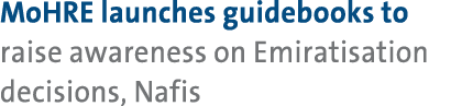 MoHRE launches guidebooks to raise awareness on Emiratisation decisions, Nafis
