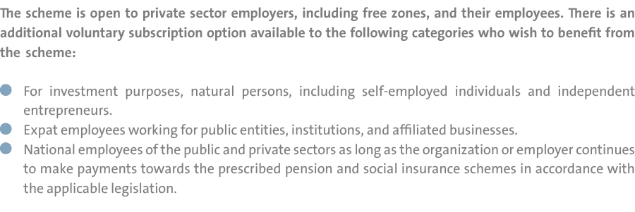 The scheme is open to private sector employers, including free zones, and their employees. There is an additional vol...