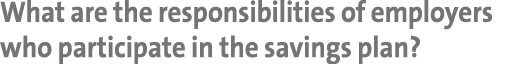 What are the responsibilities of employers who participate in the savings plan? 