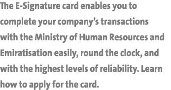 The E Signature card enables you to complete your company’s transactions with the Ministry of Human Resources and Emi...