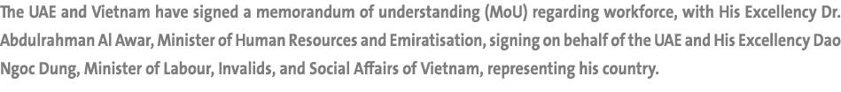 The UAE and Vietnam have signed a memorandum of understanding (MoU) regarding workforce, with His Excellency Dr. Abdu...