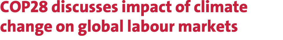 COP28 discusses impact of climate change on global labour markets 
