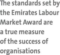 The standards set by the Emirates Labour Market Award are a true measure of the success of organisations