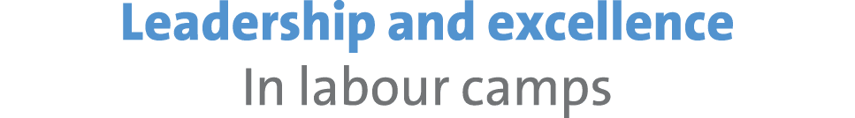 Leadership and excellence In labour camps