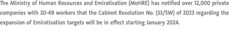 The Ministry of Human Resources and Emiratisation (MoHRE) has notified over 12,000 private companies with 20 49 worke...