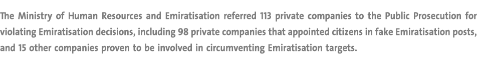 The Ministry of Human Resources and Emiratisation referred 113 private companies to the Public Prosecution for violat...