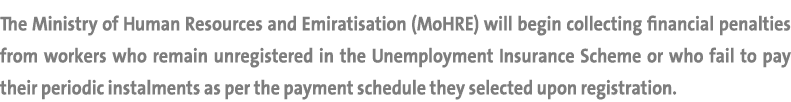 The Ministry of Human Resources and Emiratisation (MoHRE) will begin collecting financial penalties from workers who ...