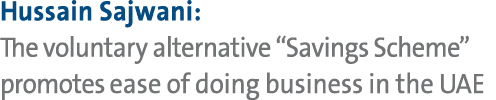 Hussain Sajwani: The voluntary alternative “Savings Scheme” promotes ease of doing business in the UAE