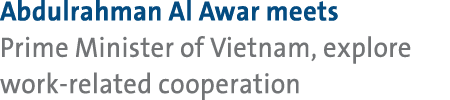 Abdulrahman Al Awar meets Prime Minister of Vietnam, explore work related cooperation 