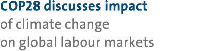 COP28 discusses impact of climate change on global labour markets 