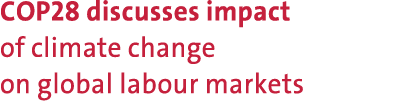 COP28 discusses impact of climate change on global labour markets 