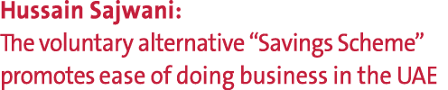 Hussain Sajwani: The voluntary alternative “Savings Scheme” promotes ease of doing business in the UAE